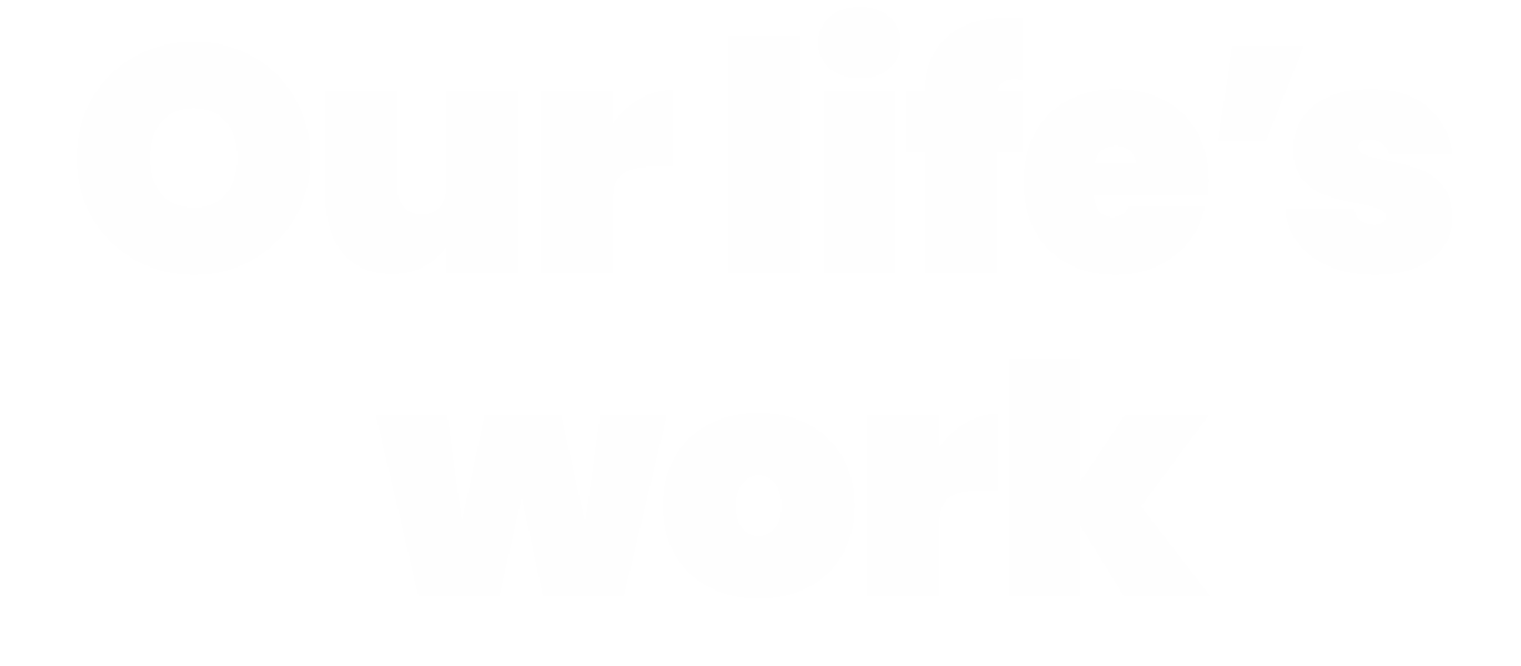 our-lifes-work-white-right-cap-mobile White text on a light gray background reads, "Our life's work," with "Our life's" positioned above "work.